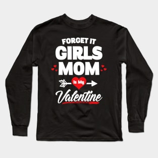 Boy Valentines Day Shirt Forget It Girls Mom Is My Valentine Long Sleeve T-Shirt